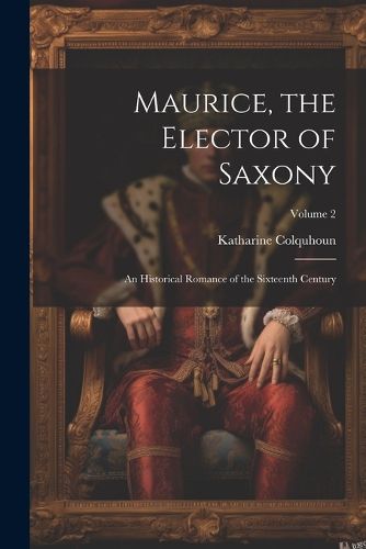 Cover image for Maurice, the Elector of Saxony