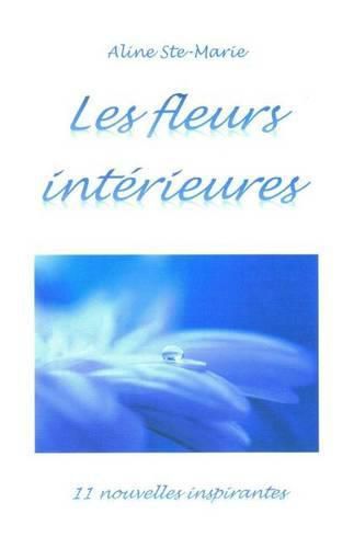 Cover image for Les fleurs interieures: 11 nouvelles inspirantes