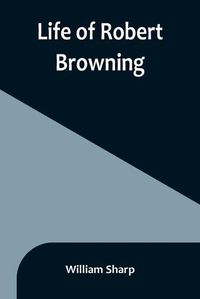 Cover image for Life of Robert Browning