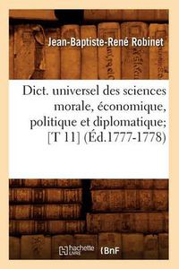 Cover image for Dict. Universel Des Sciences Morale, Economique, Politique Et Diplomatique [T 11] (Ed.1777-1778)