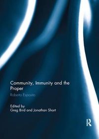 Cover image for Community, Immunity and the Proper: Roberto Esposito