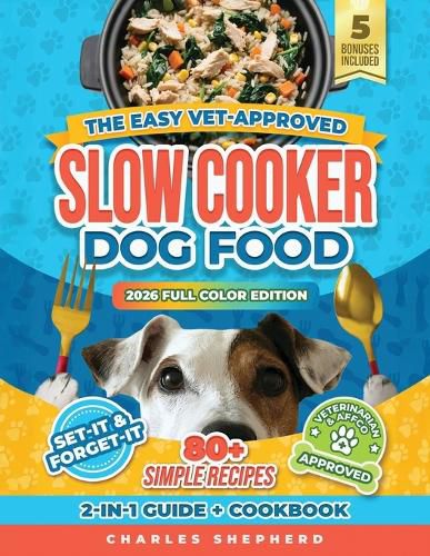 Cover image for The Easy Vet-Approved Slow Cooker Dog Food Cookbook