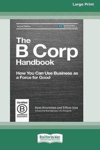 Cover image for The B Corp Handbook, Second Edition: How You Can Use Business as a Force for Good [Standard Large Print 16 Pt Edition]