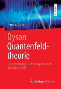 Cover image for Dyson Quantenfeldtheorie: Die Weltbekannte Einfuhrung Von Einem Der Vater Der Qed