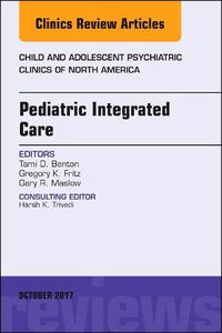 Cover image for Pediatric Integrated Care, An Issue of Child and Adolescent Psychiatric Clinics of North America