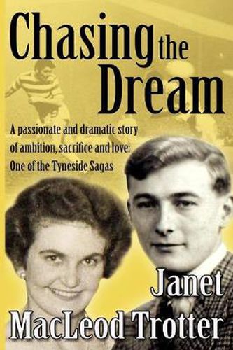 Chasing the Dream: A Passionate and Dramatic Story of Ambition, Sacrifice and Love: One of the Tyneside Sagas