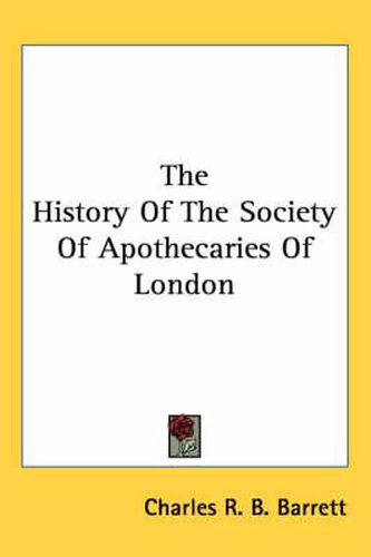 Cover image for The History of the Society of Apothecaries of London