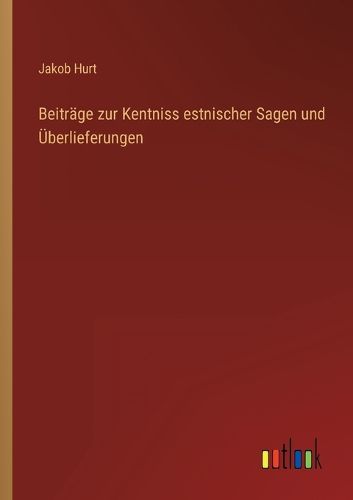 Cover image for Beitraege zur Kentniss estnischer Sagen und UEberlieferungen