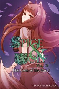 Cover image for Spice and Wolf, Vol. 15 (light novel): The Coin of the Sun I