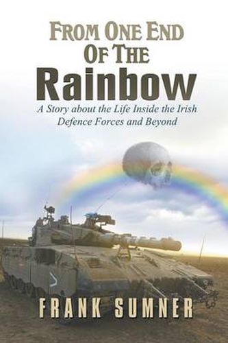 Cover image for From One End of the Rainbow: A Story about the Life Inside the Irish Defence Forces and Beyond