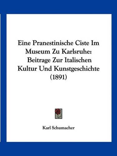 Cover image for Eine Pranestinische Ciste Im Museum Zu Karlsruhe: Beitrage Zur Italischen Kultur Und Kunstgeschichte (1891)