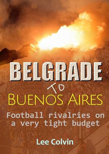 Cover image for Belgrade to Buenos Aires - Football rivalries on a very tight budget