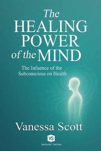 Cover image for The Healing Power of the Mind - The Influence of the Subconscious on Health