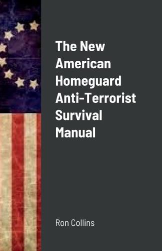 The New American Homeguard Anti-Terrorist Survival Manual