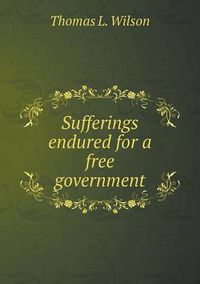 Cover image for Sufferings endured for a free government