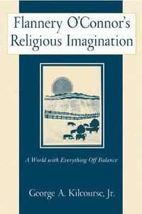 Cover image for Flannery O'Connor's Religious Imagination: A World with Everything Off Balance