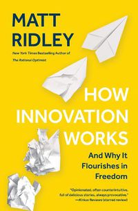 Cover image for How Innovation Works: And Why It Flourishes in Freedom