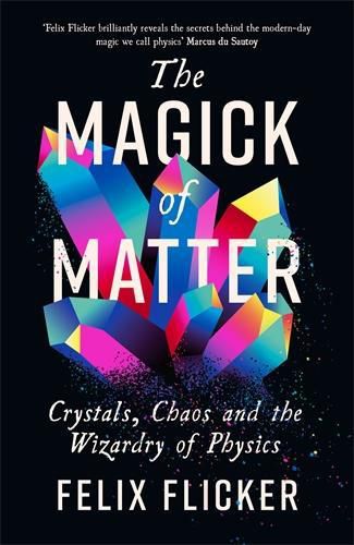 Cover image for The Magick of Matter: Crystals, Chaos and the Wizardry of Physics