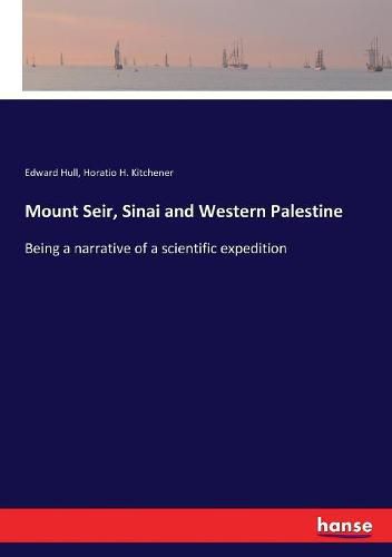 Cover image for Mount Seir, Sinai and Western Palestine: Being a narrative of a scientific expedition