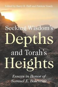 Cover image for Seeking Wisdom's Depths and Torah's Heights: Essays in Honor of Samuel E. Balentine