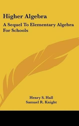 Higher Algebra: A Sequel to Elementary Algebra for Schools