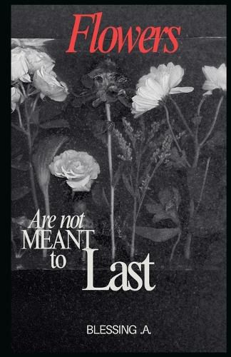 Cover image for Flowers Are Not Meant to Last