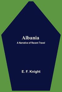 Cover image for Albania: A Narrative of Recent Travel