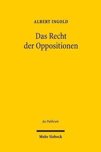 Cover image for Das Recht der Oppositionen: Verfassungsbegriff - Verfassungsdogmatik - Verfassungstheorie