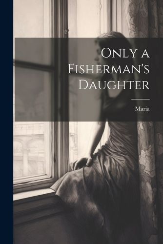 Cover image for Only a Fisherman's Daughter