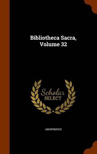 Cover image for Bibliotheca Sacra, Volume 32