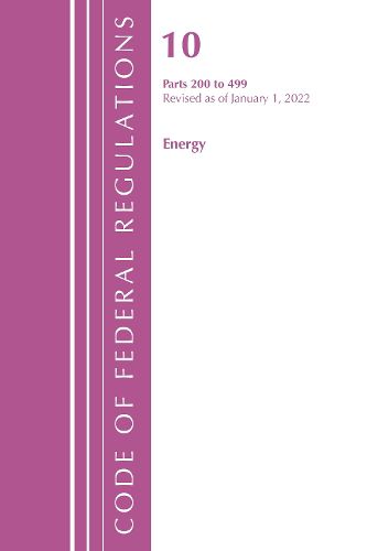 Code of Federal Regulations, Title 10 Energy 200-499, Revised as of January 1, 2022