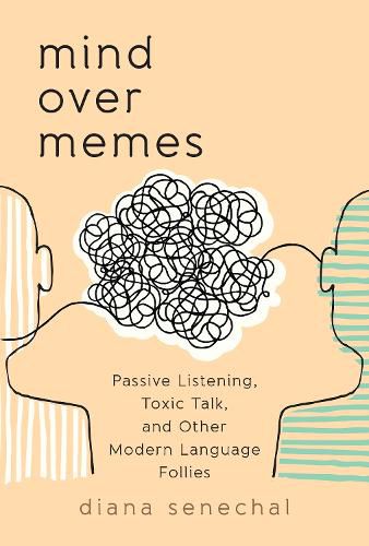 Cover image for Mind over Memes: Passive Listening, Toxic Talk, and Other Modern Language Follies