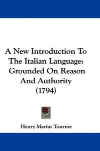 Cover image for A New Introduction to the Italian Language: Grounded on Reason and Authority (1794)