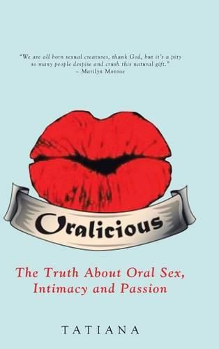 Cover image for Oralicious: The Truth About Oral Sex, Intimacy and Passion