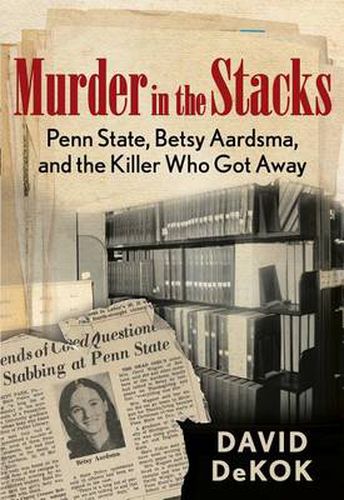 Cover image for Murder in the Stacks: Penn State, Betsy Aardsma, and the Killer Who Got Away