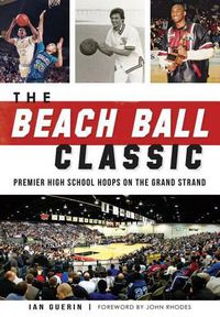 Cover image for The Beach Ball Classic: Premier High School Hoops on the Grand Strand