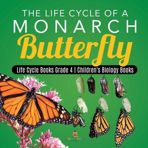 Cover image for The Life Cycle of a Monarch Butterfly Life Cycle Books Grade 4 Children's Biology Books