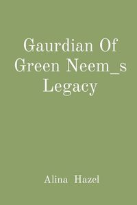 Cover image for Gaurdian Of Green Neem_s Legacy