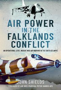 Cover image for Air Power in the Falklands Conflict: An Operational Level Insight into Air Warfare in the South Atlantic