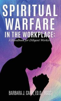 Cover image for Spiritual Warfare in the Workplace: A Handbook for Diligent Workers