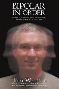 Cover image for Bipolar In Order: Looking at Depression, Mania, Hallucination, and Delusion From The Other Side