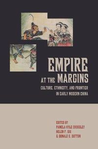 Cover image for Empire at the Margins: Culture, Ethnicity, and Frontier in Early Modern China