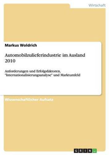 Cover image for Automobilzulieferindustrie im Ausland 2010: Anforderungen und Erfolgsfaktoren, Internationalisierungsanalyse und Marktumfeld