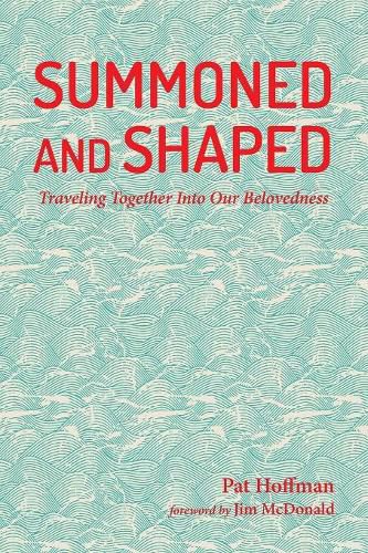 Cover image for Summoned and Shaped: Traveling Together Into Our Belovedness