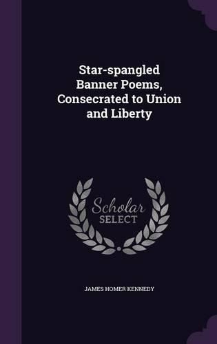 Cover image for Star-Spangled Banner Poems, Consecrated to Union and Liberty