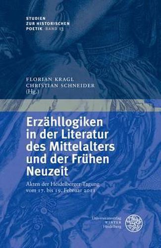 Cover image for Erzahllogiken in Der Literatur Des Mittelalters Und Der Fruhen Neuzeit: Akten Der Heidelberger Tagung Vom 17. Bis 19. Februar 2011