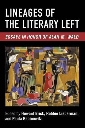 Lineages of the Literary Left: Essays in Honor of Alan M. Wald