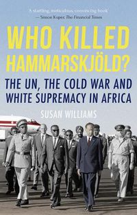 Cover image for Who Killed Hammarskjold?: The UN, the Cold War and White Supremacy in Africa