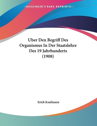 Cover image for Uber Den Begriff Des Organismus in Der Staatslehre Des 19 Jahrhunderts (1908)