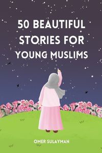 Cover image for 50 Beautiful Stories for Young Muslims